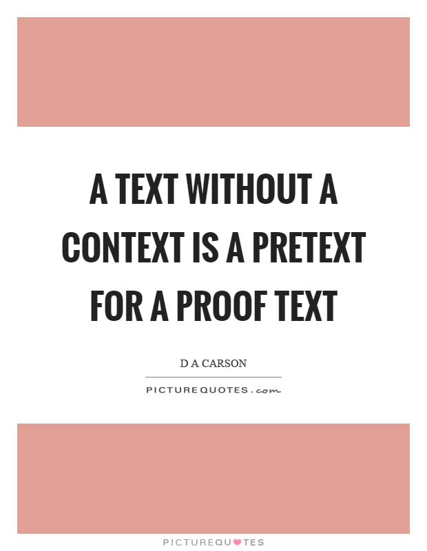 A text without a context is a pretext for a proof text Picture Quote #1