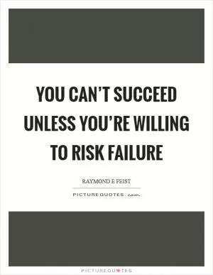 You can’t succeed unless you’re willing to risk failure Picture Quote #1