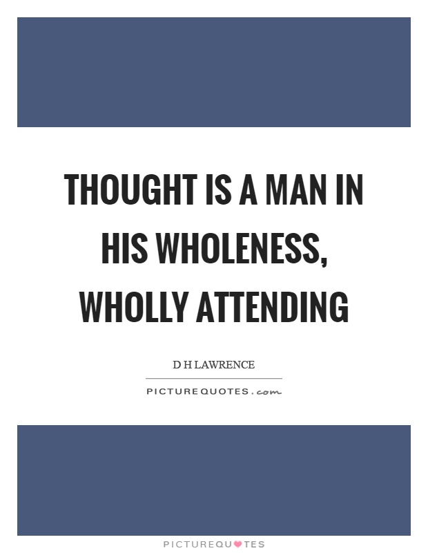 Thought is a man in his wholeness, wholly attending Picture Quote #1
