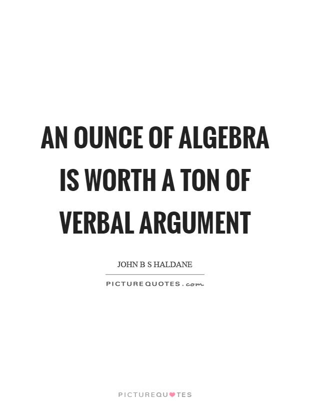 An ounce of algebra is worth a ton of verbal argument Picture Quote #1