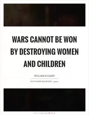Wars cannot be won by destroying women and children Picture Quote #1