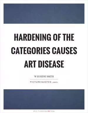 Hardening of the categories causes art disease Picture Quote #1