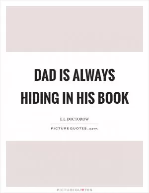Dad is always hiding in his book Picture Quote #1