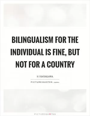 Bilingualism for the individual is fine, but not for a country Picture Quote #1