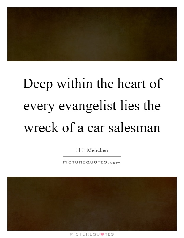 Deep within the heart of every evangelist lies the wreck of a car salesman Picture Quote #1