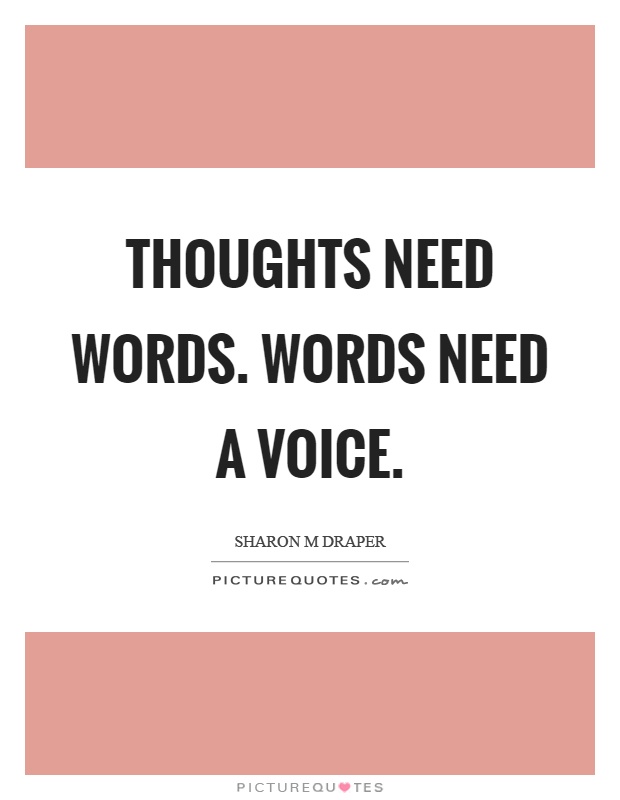 Thoughts need words. Words need a voice Picture Quote #1