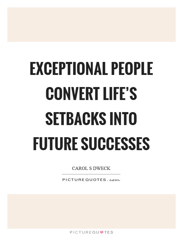 Exceptional people convert life's setbacks into future successes Picture Quote #1
