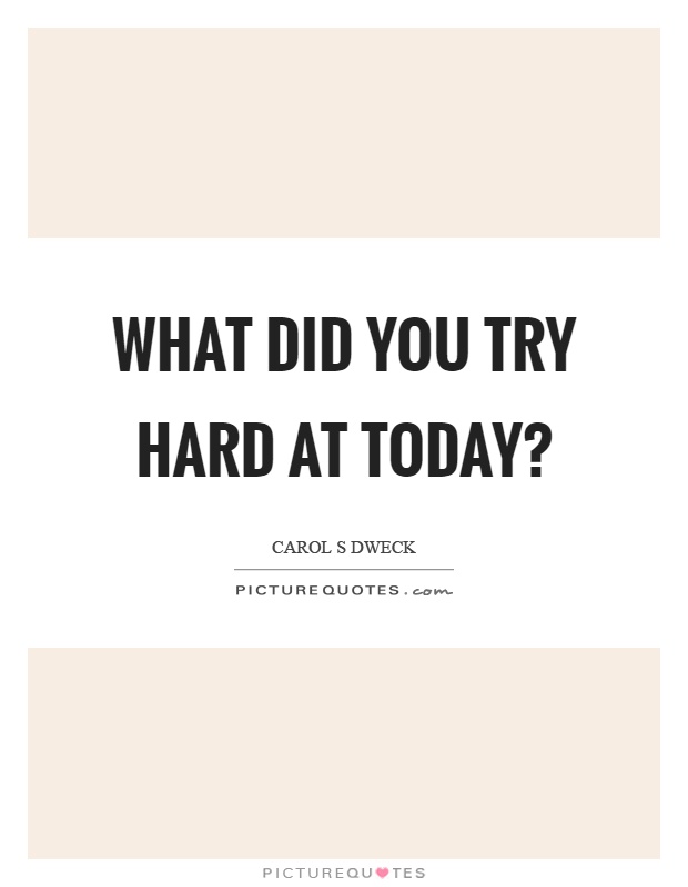 What did you try hard at today? Picture Quote #1
