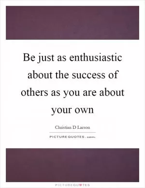 Be just as enthusiastic about the success of others as you are about your own Picture Quote #1