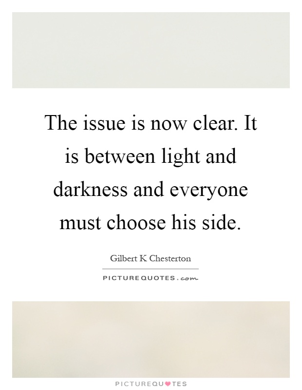 The issue is now clear. It is between light and darkness and ...