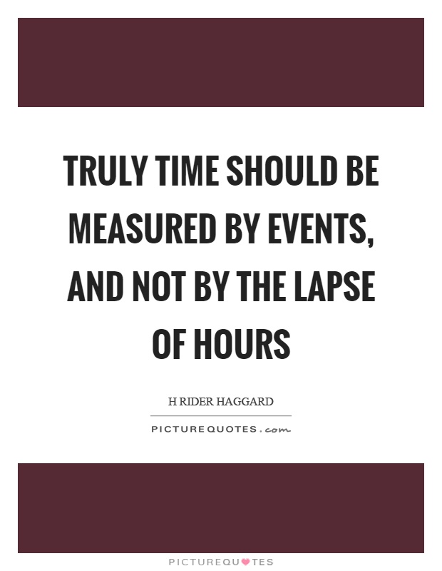 Truly time should be measured by events, and not by the lapse of hours Picture Quote #1