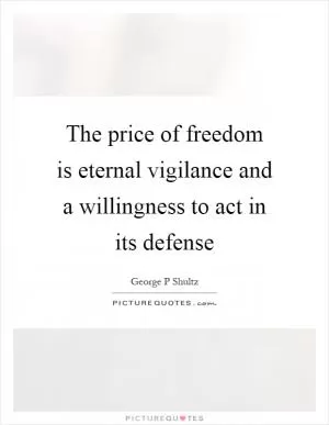 The price of freedom is eternal vigilance and a willingness to act in its defense Picture Quote #1