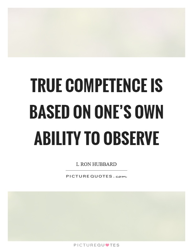 True competence is based on one's own ability to observe Picture Quote #1