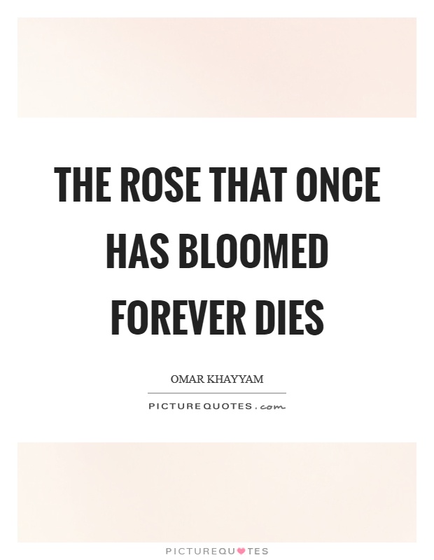 The rose that once has bloomed forever dies Picture Quote #1