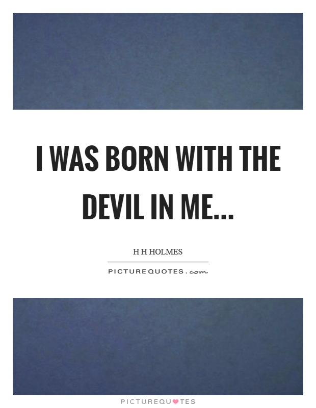 I was born with the devil in me Picture Quote #1