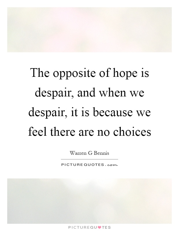The opposite of hope is despair, and when we despair, it is because we feel there are no choices Picture Quote #1