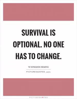 Survival is optional. No one has to change Picture Quote #1