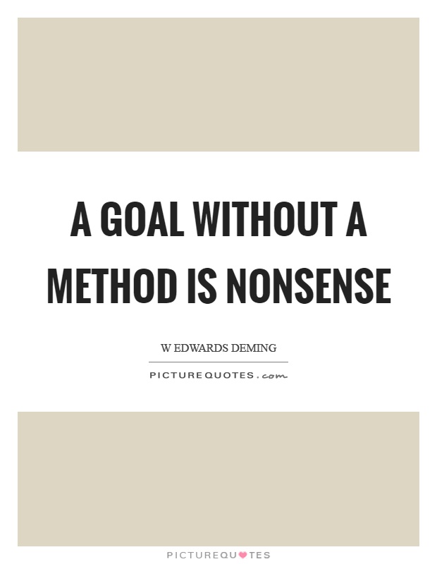 A goal without a method is nonsense Picture Quote #1