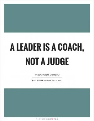 A leader is a coach, not a judge Picture Quote #1