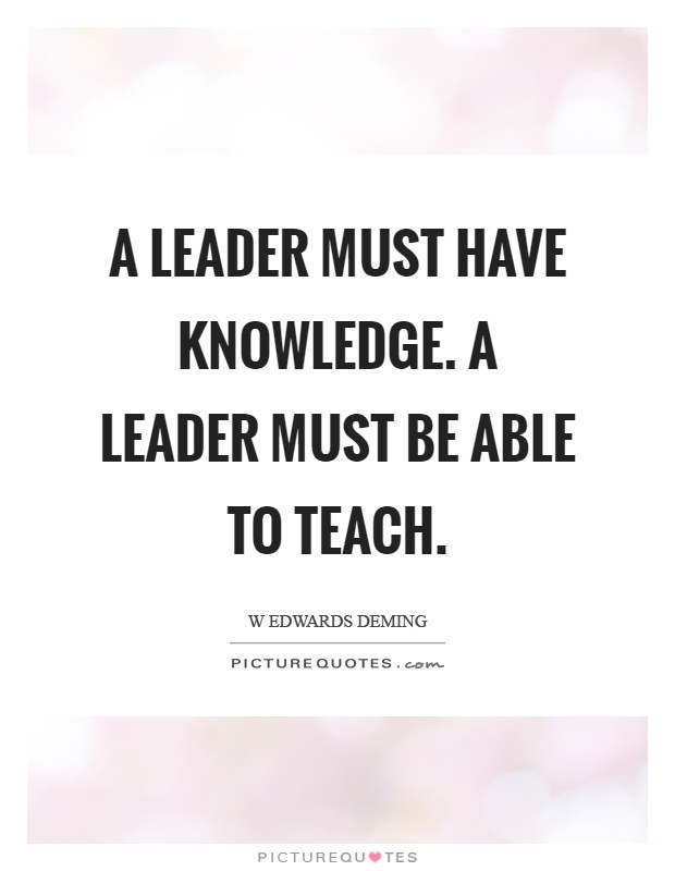 A leader must have knowledge. A leader must be able to teach Picture Quote #1