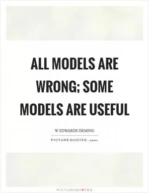 All models are wrong; some models are useful Picture Quote #1