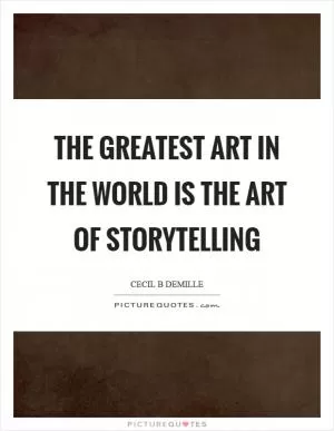 The greatest art in the world is the art of storytelling Picture Quote #1