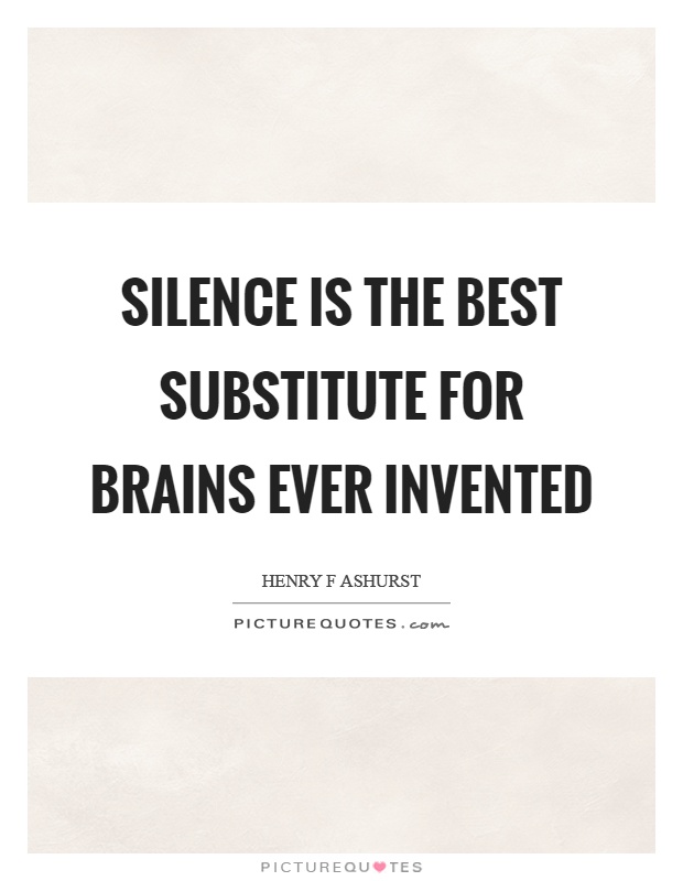 Silence is the best substitute for brains ever invented Picture Quote #1