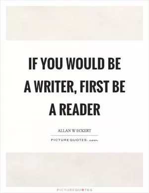 If you would be a writer, first be a reader Picture Quote #1
