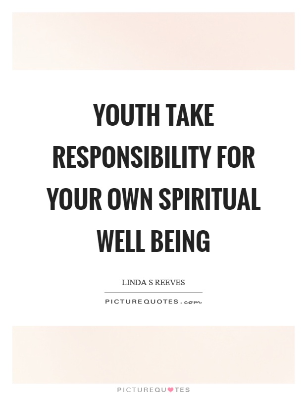 Youth take responsibility for your own spiritual well being Picture Quote #1
