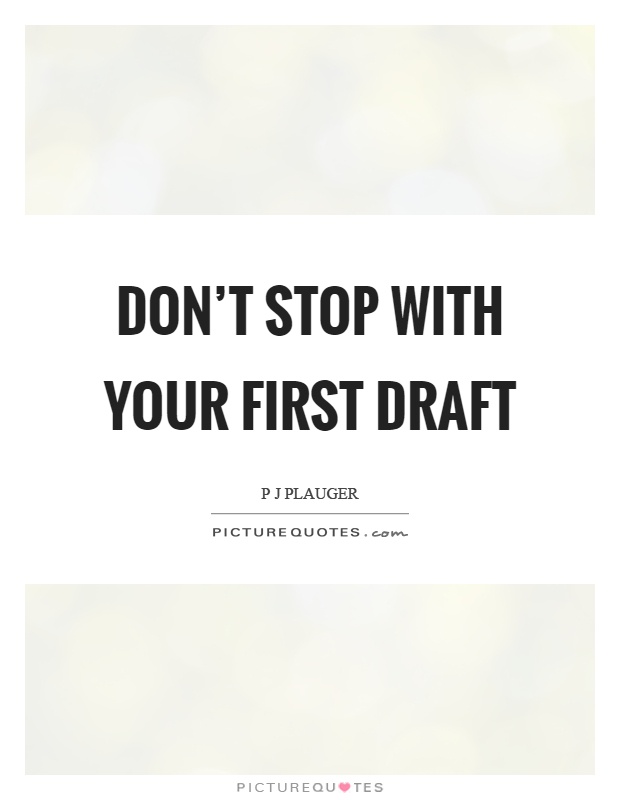 Don't stop with your first draft Picture Quote #1