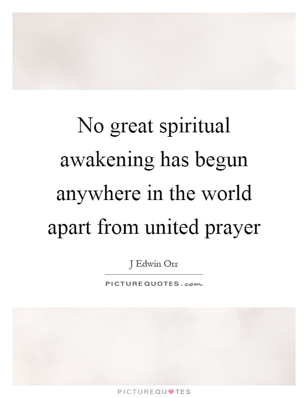 No great spiritual awakening has begun anywhere in the world apart from united prayer Picture Quote #1
