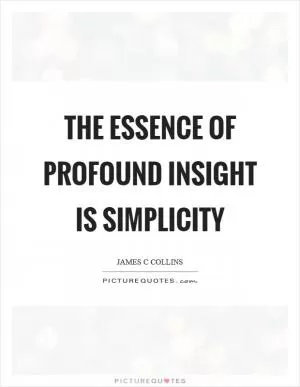 The essence of profound insight is simplicity Picture Quote #1