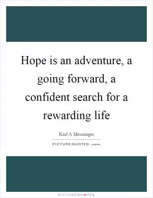 Hope is an adventure, a going forward, a confident search for a rewarding life Picture Quote #1