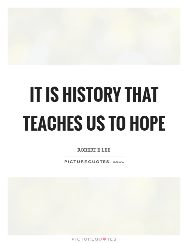It is history that teaches us to hope Picture Quote #1
