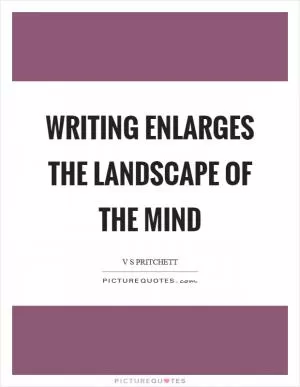 Writing enlarges the landscape of the mind Picture Quote #1
