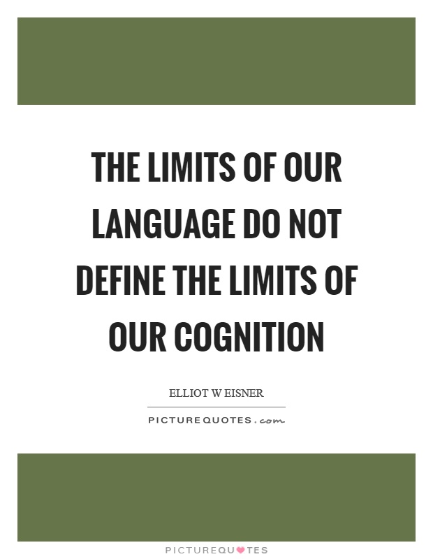 The limits of our language do not define the limits of our cognition Picture Quote #1