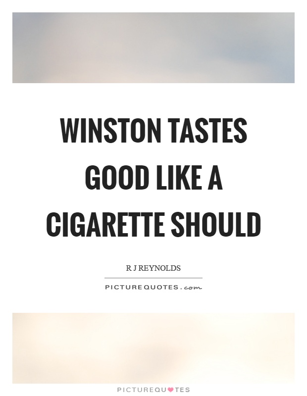 Winston tastes good like a cigarette should Picture Quote #1