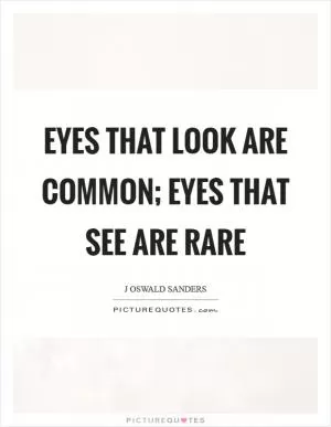 Eyes that look are common; eyes that see are rare Picture Quote #1