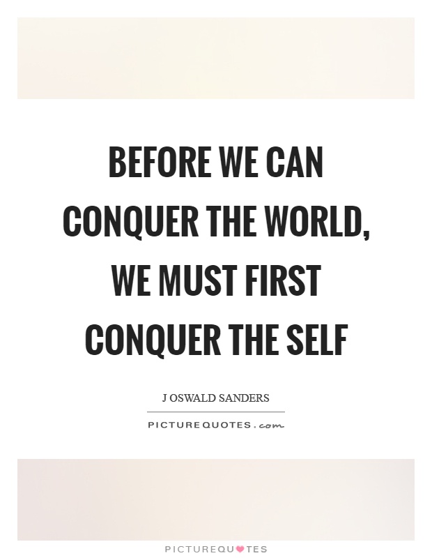 Before we can conquer the world, we must first conquer the self Picture Quote #1