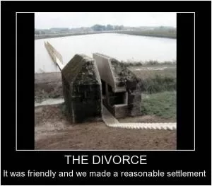 The divorce. It was friendly and we made a reasonable settlement Picture Quote #1