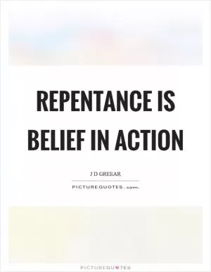 Repentance is belief in action Picture Quote #1