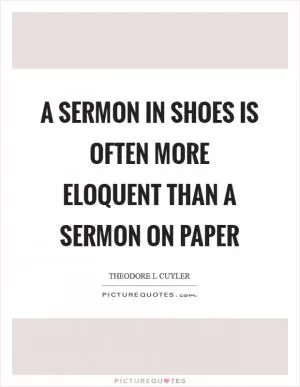 A sermon in shoes is often more eloquent than a sermon on paper Picture Quote #1
