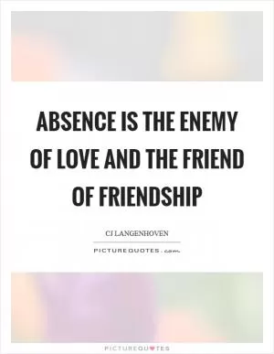 Absence is the enemy of love and the friend of friendship Picture Quote #1