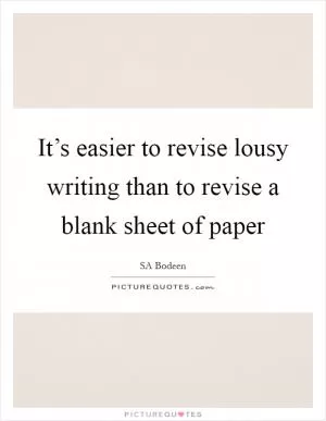 It’s easier to revise lousy writing than to revise a blank sheet of paper Picture Quote #1