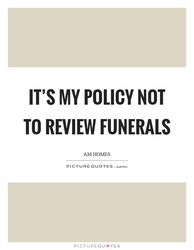 It's my policy not to review funerals Picture Quote #1