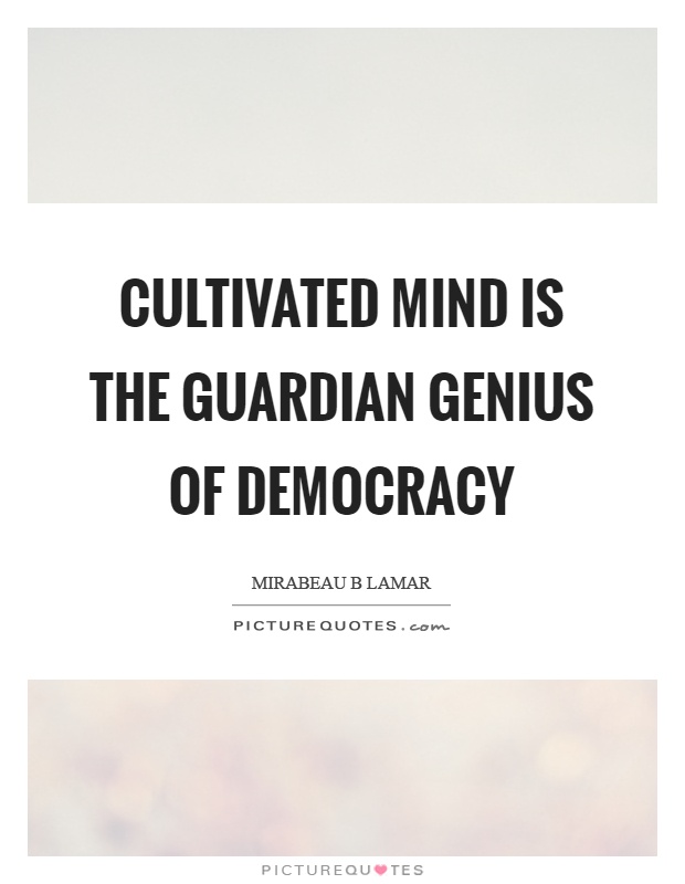 Cultivated mind is the guardian genius of democracy Picture Quote #1