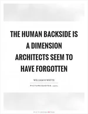 The human backside is a dimension architects seem to have forgotten Picture Quote #1