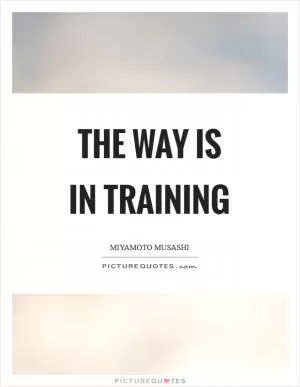 The way is in training Picture Quote #1