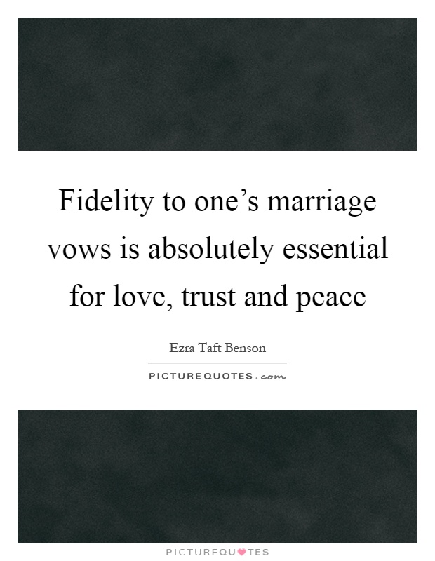 Fidelity to one's marriage vows is absolutely essential for love, trust and peace Picture Quote #1