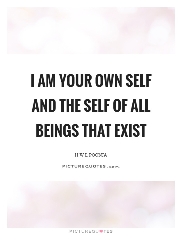 I am your own self and the self of all beings that exist Picture Quote #1